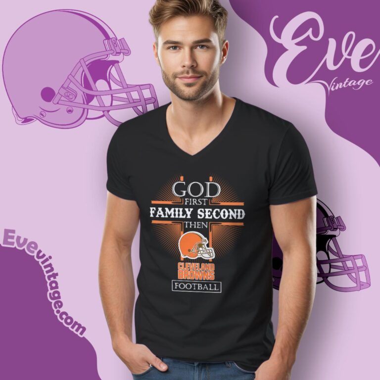 God First Family Second Then Cleveland Browns Shirt V Neck TShirt God First Family Second Then Cleveland Browns Shirt V Neck TShirt
