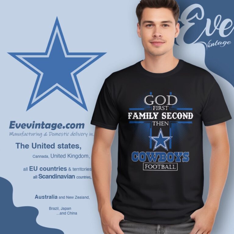 God First Family Second Then Dallas Cowboys Shirt T Shirt God First Family Second Then Dallas Cowboys Shirt T Shirt