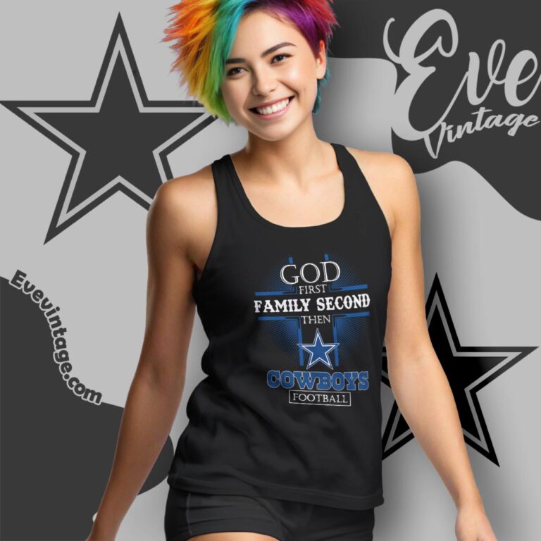 God First Family Second Then Dallas Cowboys Shirt Tank Top Racerback God First Family Second Then Dallas Cowboys Shirt Tank Top Racerback