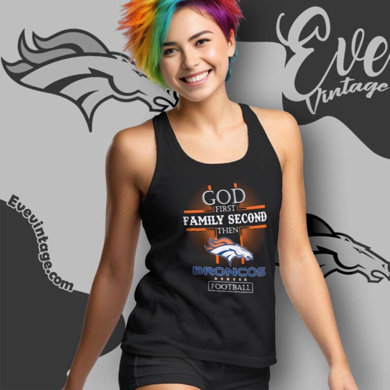 God First Family Second Then Denver Broncos Shirt Tank Top Racerback God First Family Second Then Denver Broncos Shirt Tank Top Racerback