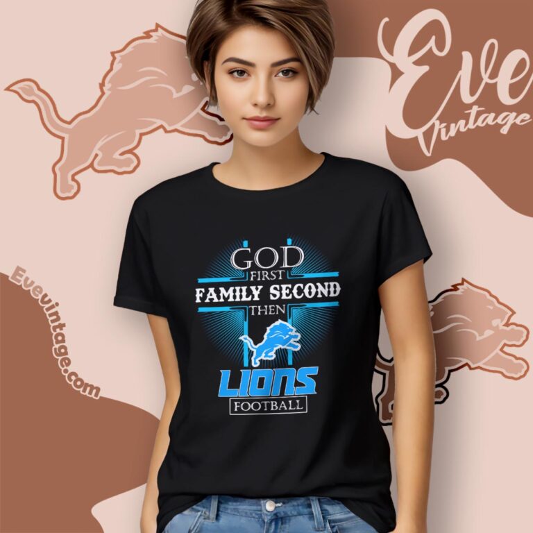 God First Family Second Then Detroit Lions Shirt Women T Shirt God First Family Second Then Detroit Lions Shirt Women T Shirt