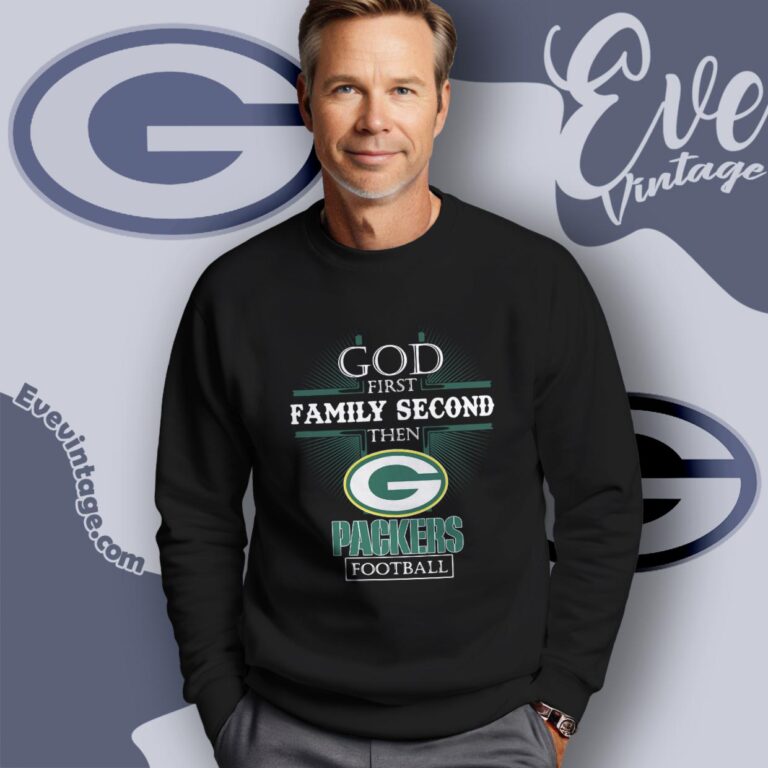 God First Family Second Then Green Bay Packers Shirt Sweatshirt God First Family Second Then Green Bay Packers Shirt Sweatshirt