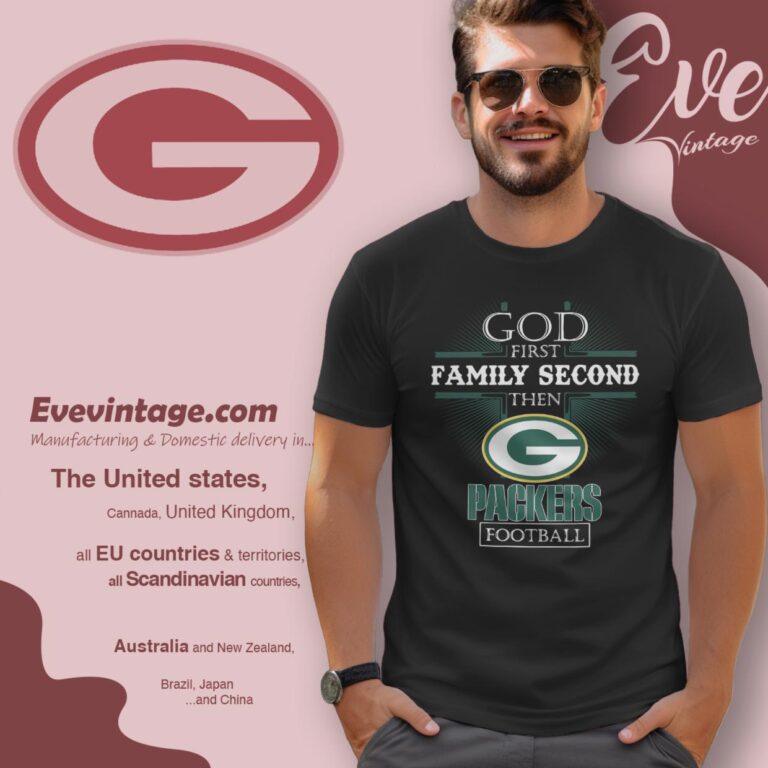 God First Family Second Then Green Bay Packers Shirt T Shirt God First Family Second Then Green Bay Packers Shirt T Shirt