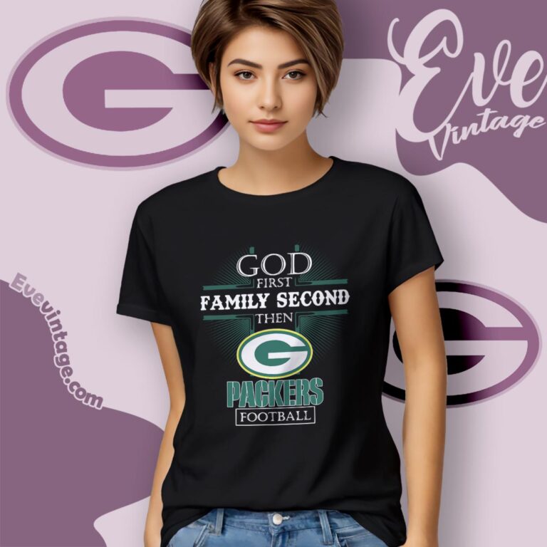 God First Family Second Then Green Bay Packers Shirt Women T Shirt God First Family Second Then Green Bay Packers Shirt Women T Shirt