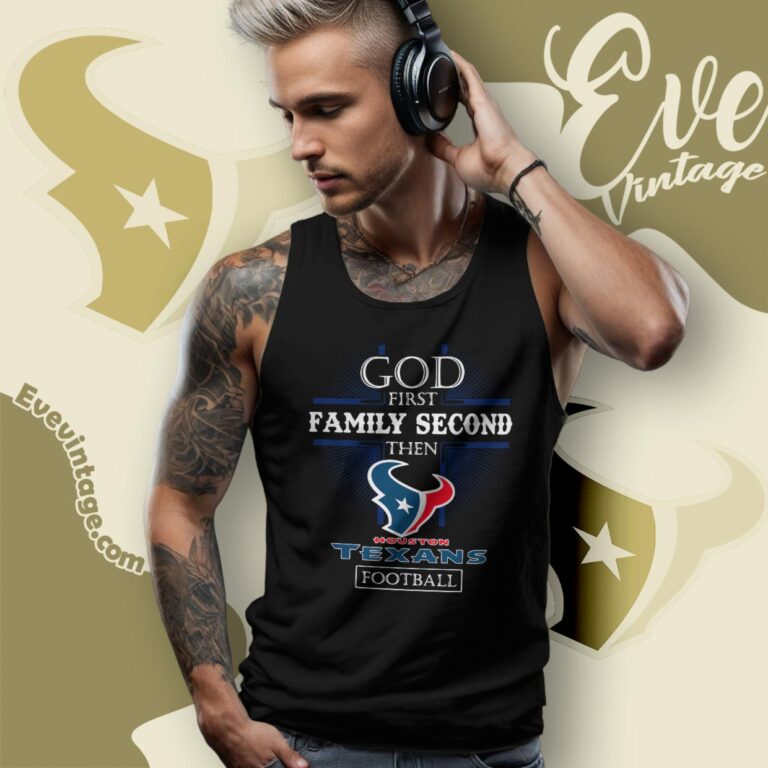 God First Family Second Then Houston Texans Shirt Tank Top Racerback God First Family Second Then Houston Texans Shirt Tank Top Racerback