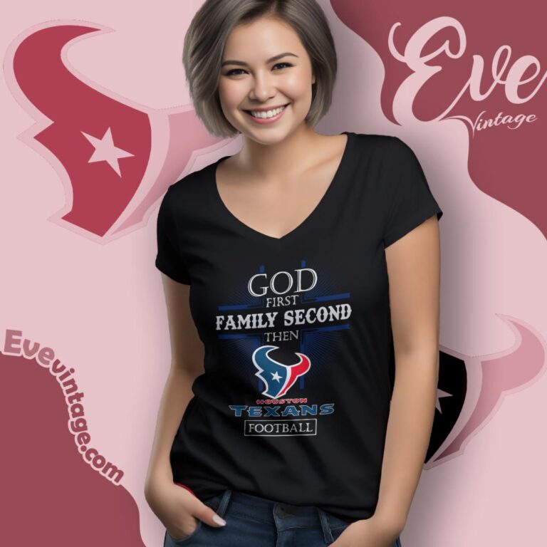 God First Family Second Then Houston Texans Shirt V Neck TShirt God First Family Second Then Houston Texans Shirt V Neck TShirt