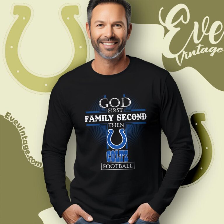 God First Family Second Then Indianapolis Colts Shirt Long Sleeve Tee God First Family Second Then Indianapolis Colts Shirt Long Sleeve Tee