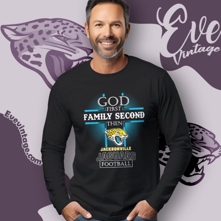 God First Family Second Then Jacksonville Jaguars Shirt Long Sleeve Tee God First Family Second Then Jacksonville Jaguars Shirt Long Sleeve Tee