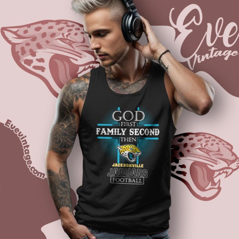 God First Family Second Then Jacksonville Jaguars Shirt Tank Top Racerback God First Family Second Then Jacksonville Jaguars Shirt Tank Top Racerback