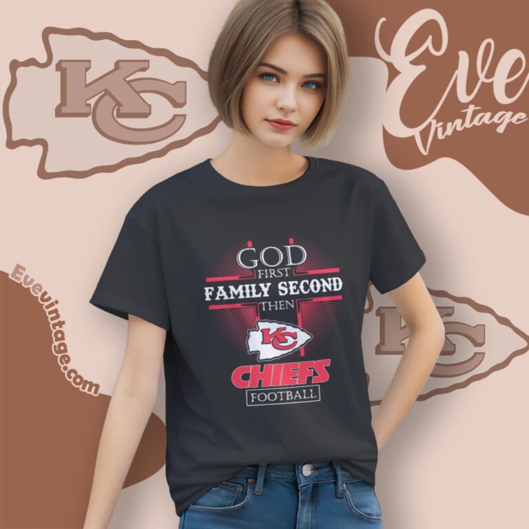 God First Family Second Then Kansas City Chiefs Shirt Women T Shirt God First Family Second Then Kansas City Chiefs Shirt Women T Shirt
