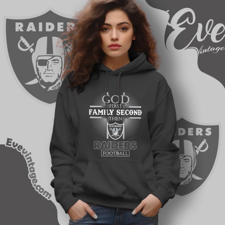 God First Family Second Then Las Vegas Raiders Shirt Hoodie God First Family Second Then Las Vegas Raiders Shirt Hoodie