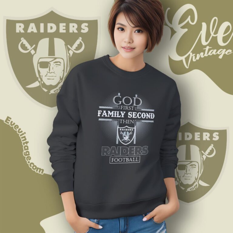 God First Family Second Then Las Vegas Raiders Shirt Sweatshirt God First Family Second Then Las Vegas Raiders Shirt Sweatshirt