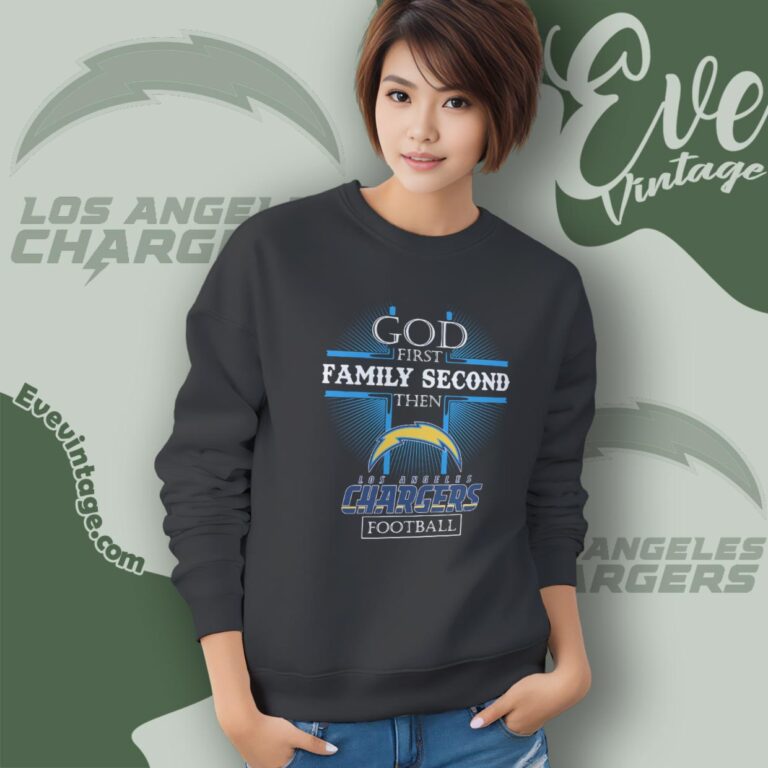 God First Family Second Then Los Angeles Chargers Shirt Sweatshirt God First Family Second Then Los Angeles Chargers Shirt Sweatshirt