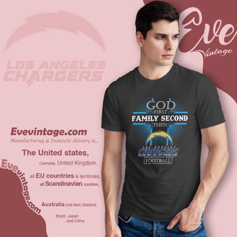 God First Family Second Then Los Angeles Chargers Shirt T Shirt God First Family Second Then Los Angeles Chargers Shirt T Shirt