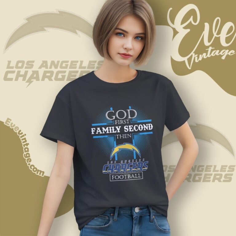 God First Family Second Then Los Angeles Chargers Shirt Women T Shirt God First Family Second Then Los Angeles Chargers Shirt Women T Shirt