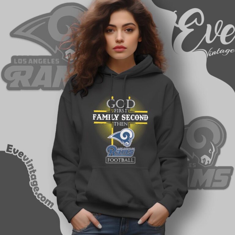 God First Family Second Then Los Angeles Rams Shirt Hoodie God First Family Second Then Los Angeles Rams Shirt Hoodie