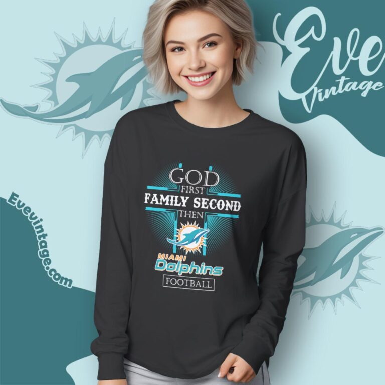 God First Family Second Then Miami Dolphins Shirt Long Sleeve Tee God First Family Second Then Miami Dolphins Shirt Long Sleeve Tee