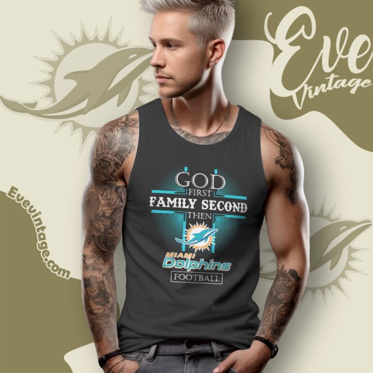 God First Family Second Then Miami Dolphins Shirt Tank Top Racerback God First Family Second Then Miami Dolphins Shirt Tank Top Racerback