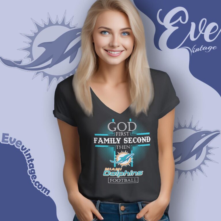 God First Family Second Then Miami Dolphins Shirt V Neck TShirt God First Family Second Then Miami Dolphins Shirt V Neck TShirt