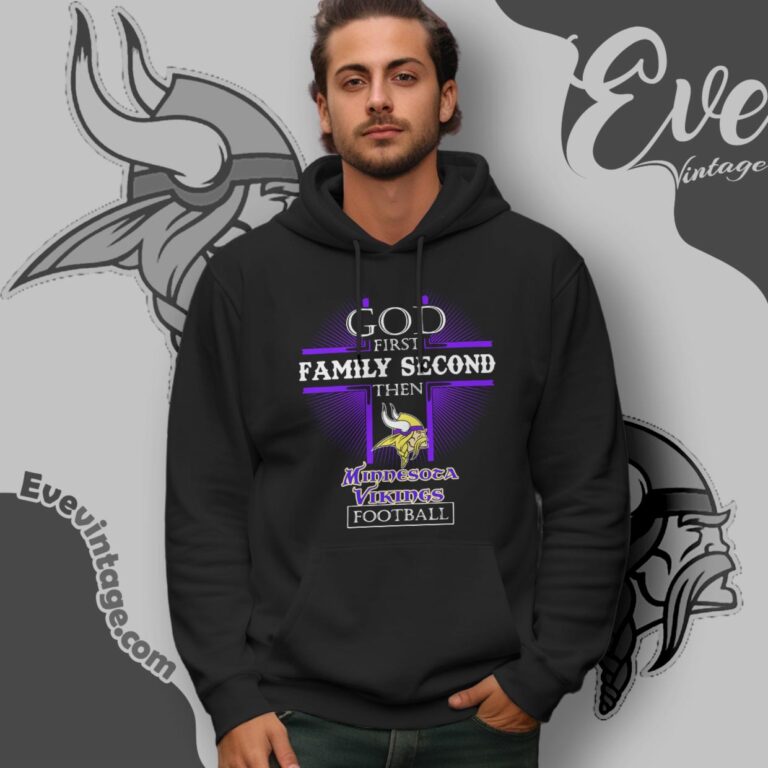 God First Family Second Then Minnesota Vikings Shirt Hoodie God First Family Second Then Minnesota Vikings Shirt Hoodie
