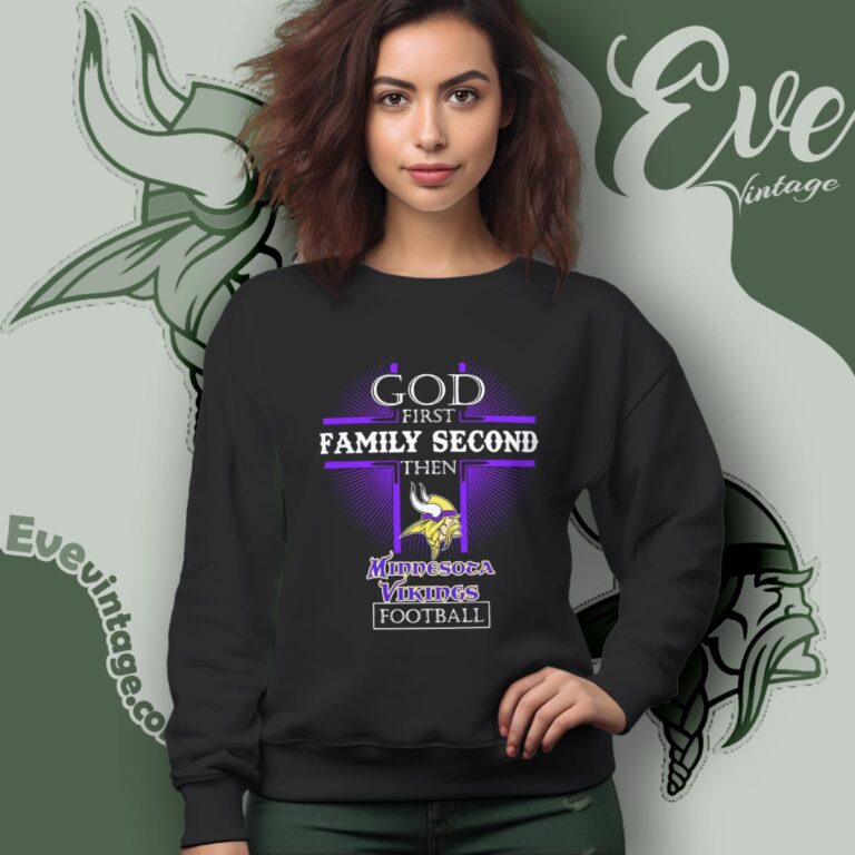 God First Family Second Then Minnesota Vikings Shirt Sweatshirt God First Family Second Then Minnesota Vikings Shirt Sweatshirt
