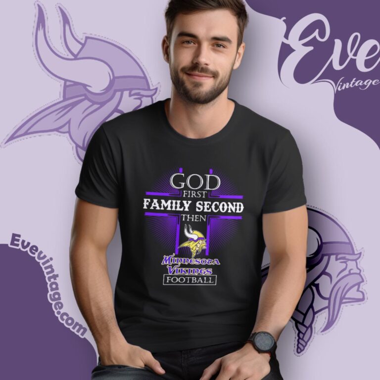 God First Family Second Then Minnesota Vikings Shirt T Shirt God First Family Second Then Minnesota Vikings Shirt T Shirt