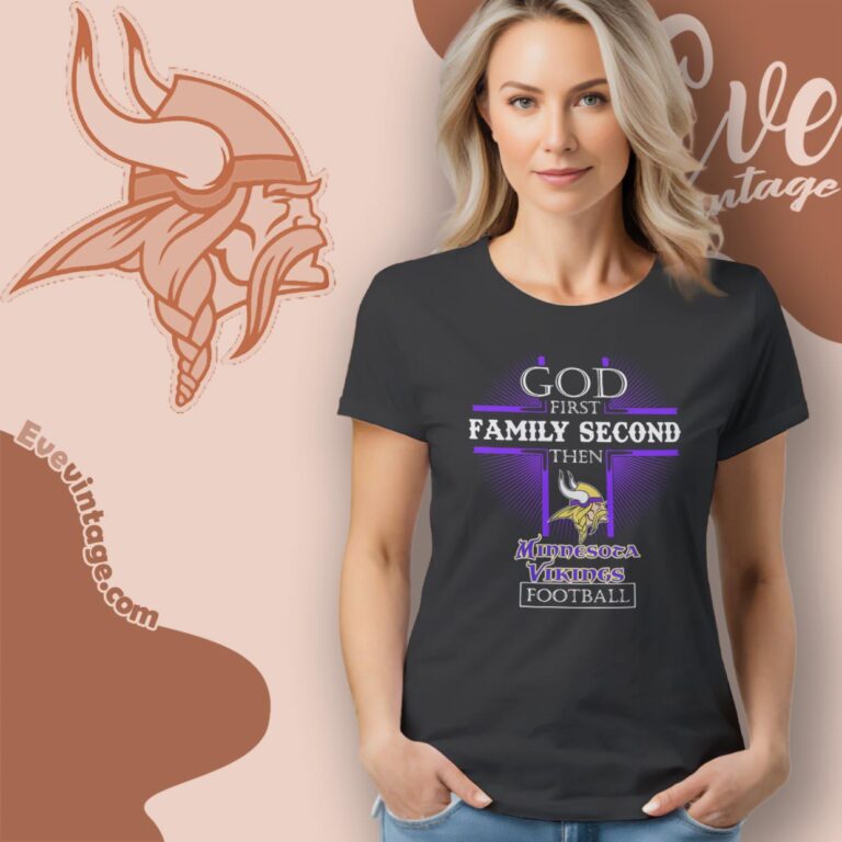 God First Family Second Then Minnesota Vikings Shirt Women T Shirt God First Family Second Then Minnesota Vikings Shirt Women T Shirt