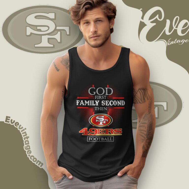 God First Family Second Then San Francisco 49ers Shirt Tank Top Racerback God First Family Second Then San Francisco 49ers Shirt Tank Top Racerback