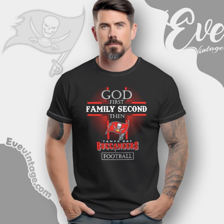 God First Family Second Then Tampa Bay Buccaneers Shirt T Shirt God First Family Second Then Tampa Bay Buccaneers Shirt T Shirt