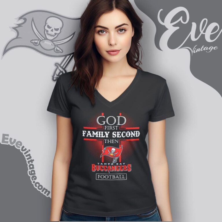 God First Family Second Then Tampa Bay Buccaneers Shirt V Neck TShirt God First Family Second Then Tampa Bay Buccaneers Shirt V Neck TShirt