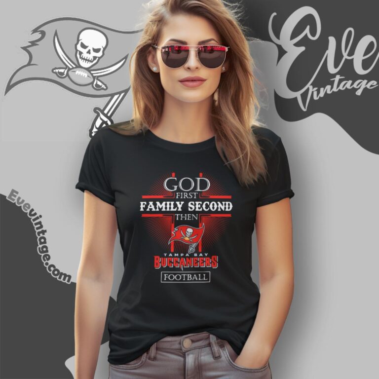 God First Family Second Then Tampa Bay Buccaneers Shirt Women T Shirt God First Family Second Then Tampa Bay Buccaneers Shirt Women T Shirt