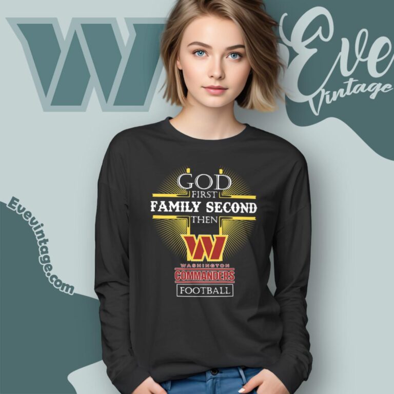 God First Family Second Then Washington Commanders Shirt Long Sleeve Tee God First Family Second Then Washington Commanders Shirt Long Sleeve Tee