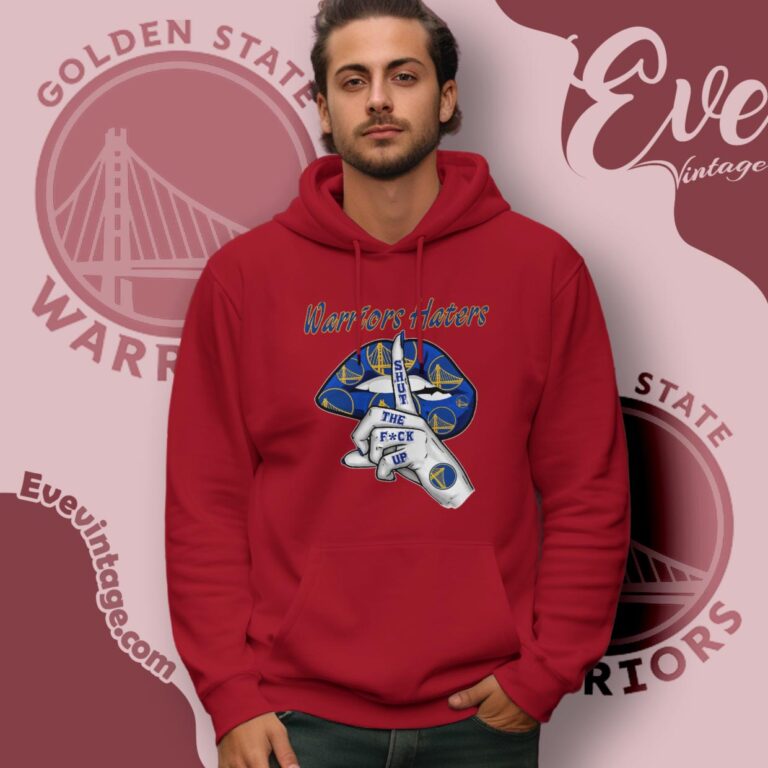 Golden State Warriors Haters Shut The Fuck Up Hoodie Golden State Warriors Haters Shut The Fuck Up Hoodie