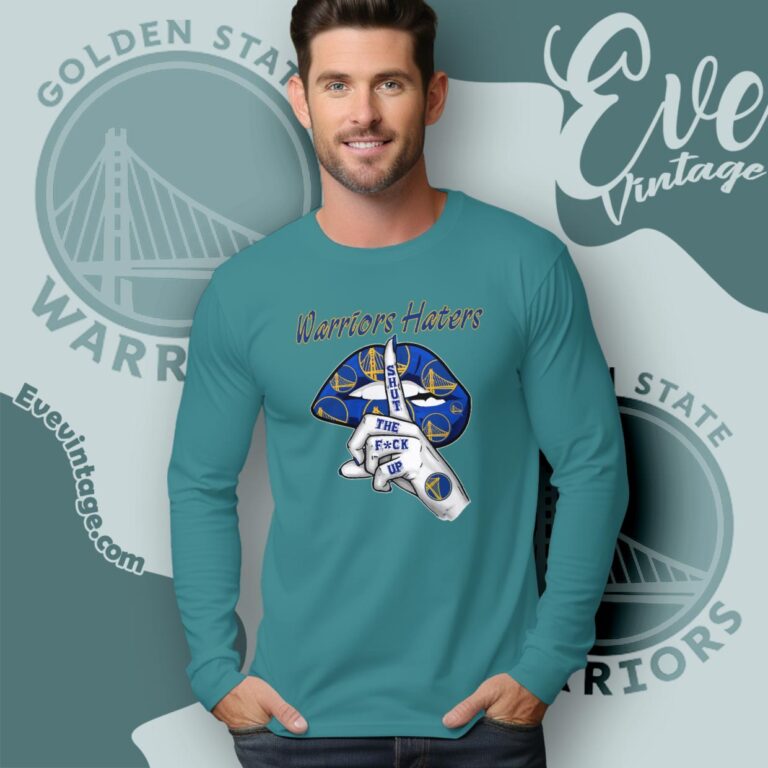 Golden State Warriors Haters Shut The Fuck Up Long Sleeve Tee Golden State Warriors Haters Shut The Fuck Up Long Sleeve Tee