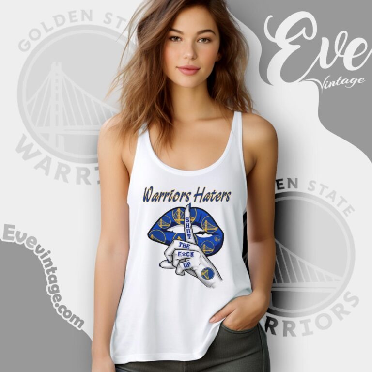 Golden State Warriors Haters Shut The Fuck Up Tank Top Racerback Golden State Warriors Haters Shut The Fuck Up Tank Top Racerback