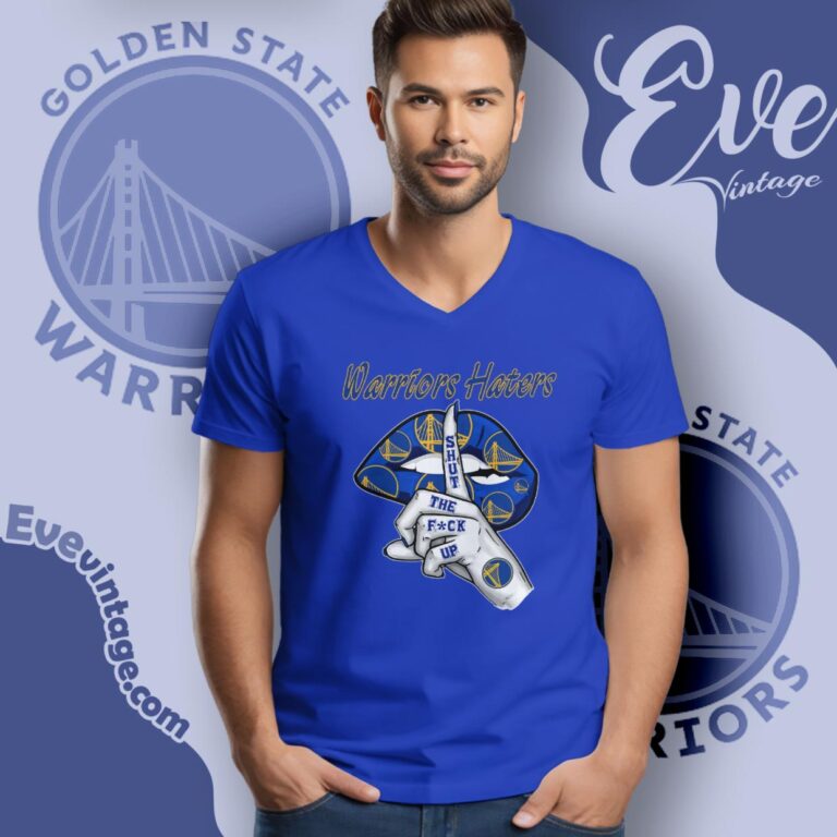 Golden State Warriors Haters Shut The Fuck Up V Neck TShirt Golden State Warriors Haters Shut The Fuck Up V Neck TShirt