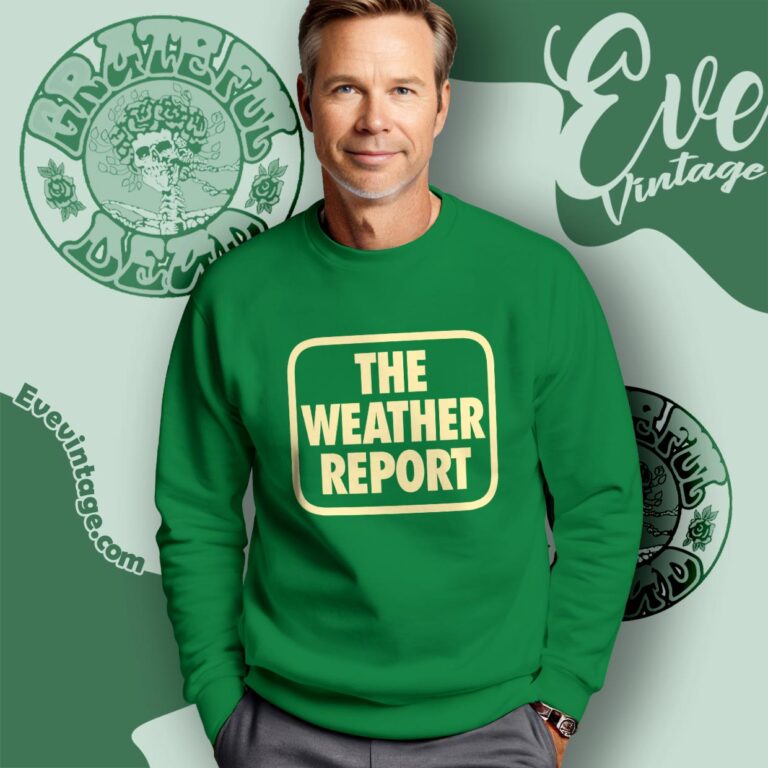 Grateful Dead The Weather Report Shirt Sweatshirt Grateful Dead The Weather Report Shirt Sweatshirt
