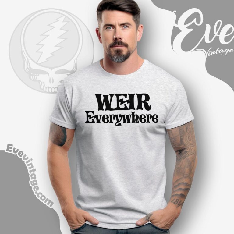 Grateful Dead Weir Everywhere Shirt T shirt Grateful Dead Weir Everywhere Shirt T shirt