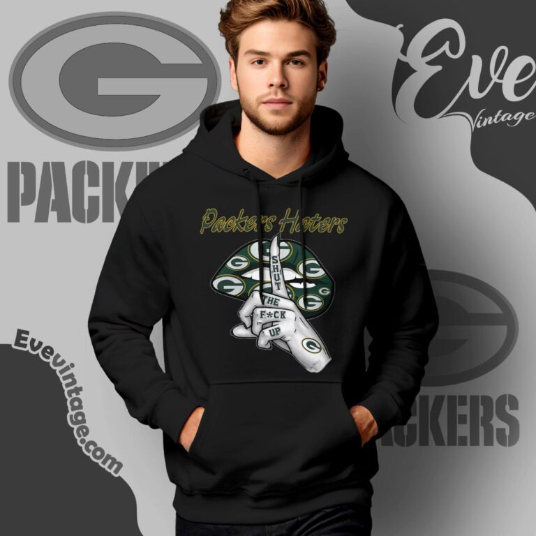 Green Bay Packers Haters Shut The Fuck Up Shirt Hoodie Green Bay Packers Haters Shut The Fuck Up Shirt Hoodie
