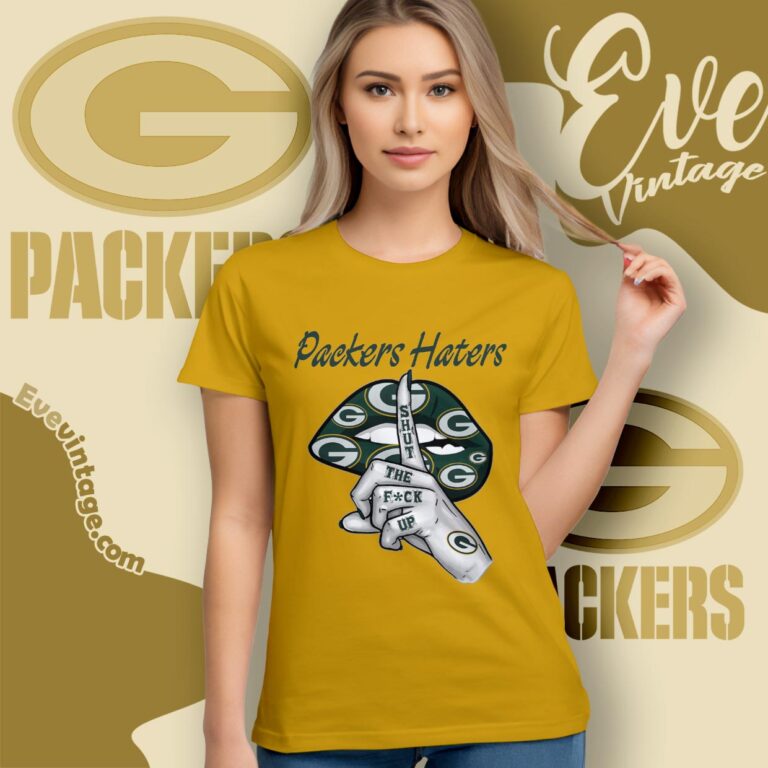 Green Bay Packers Haters Shut The Fuck Up Shirt Women T shirt Green Bay Packers Haters Shut The Fuck Up Shirt Women T shirt