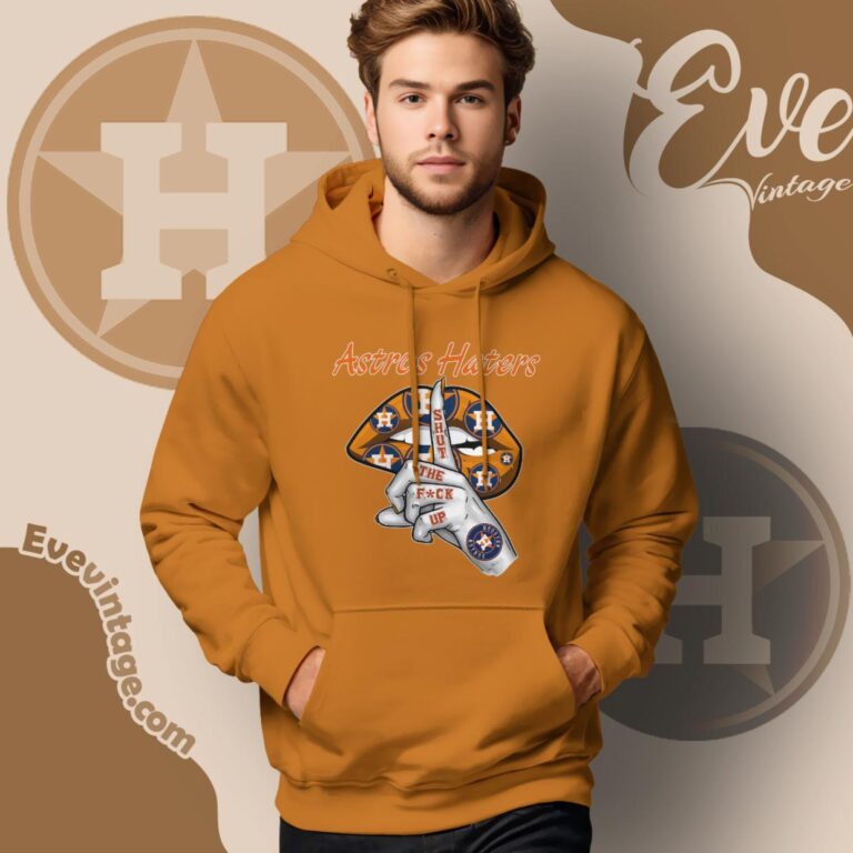 Houston Astros Shut The Fuck Up Hoodie Houston Astros Shut The Fuck Up Hoodie