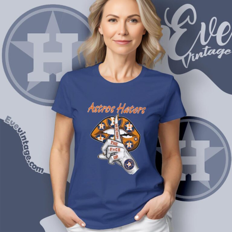 Houston Astros Shut The Fuck Up Women T Shirt Houston Astros Shut The Fuck Up Women T Shirt