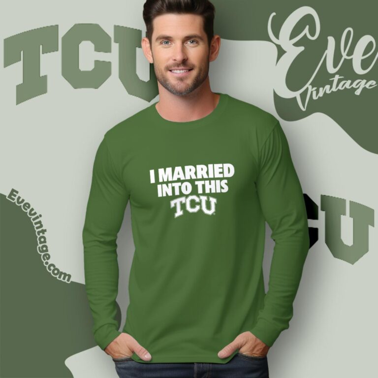 I Married Into This Tcu Shirt Long Sleeve Tee I Married Into This Tcu Shirt Long Sleeve Tee