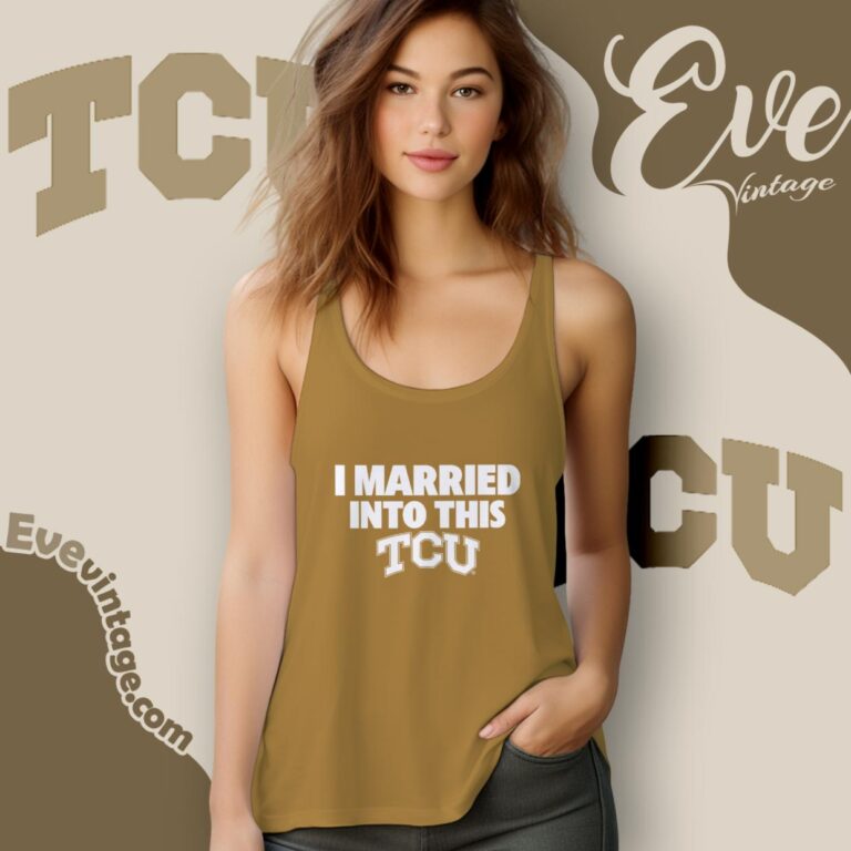 I Married Into This Tcu Shirt Tank Top Racerback I Married Into This Tcu Shirt Tank Top Racerback