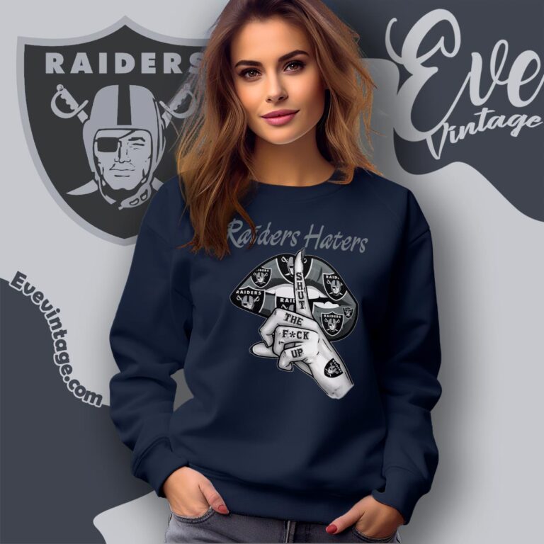 Las Vegas Raiders Haters Shut The Fuck Up Sweatshirt Las Vegas Raiders Haters Shut The Fuck Up Sweatshirt