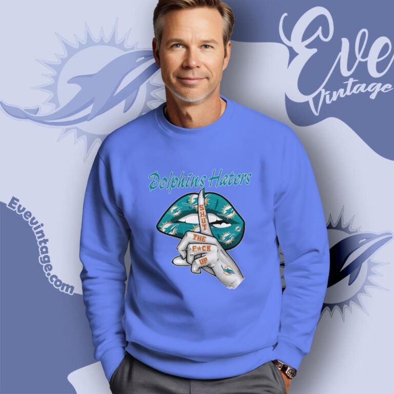 Miami Dolphins Haters Shut The Fuck Up Sweatshirt Miami Dolphins Haters Shut The Fuck Up Sweatshirt