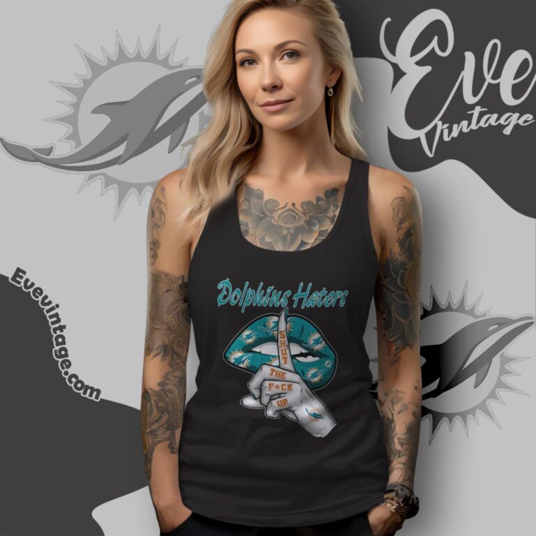 Miami Dolphins Haters Shut The Fuck Up Tank Top Racerback Miami Dolphins Haters Shut The Fuck Up Tank Top Racerback