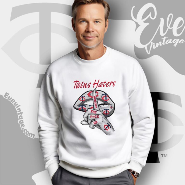 Minnesota Twins Haters Shut The Fuck Up Sweatshirt Minnesota Twins Haters Shut The Fuck Up Sweatshirt