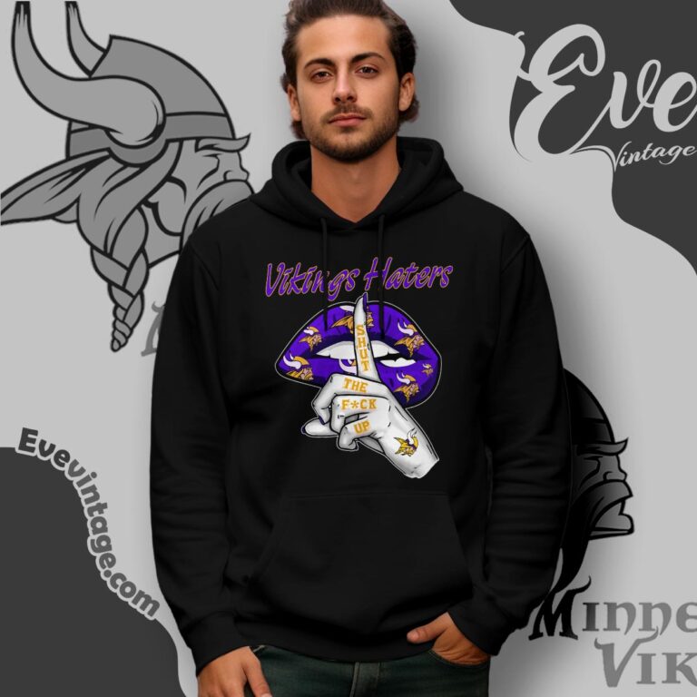 Minnesota Vikings Haters Shut The Fuck Up Shirt Hoodie Minnesota Vikings Haters Shut The Fuck Up Shirt Hoodie