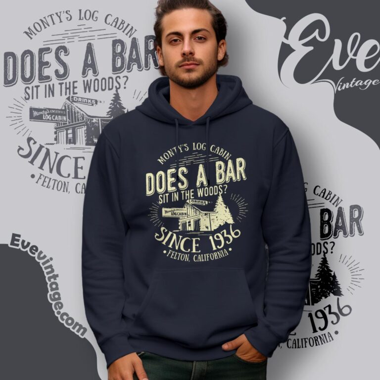 Monty's Log Cabin Shirt Felton California Dive Bar Hoodie Monty's Log Cabin Shirt Felton California Dive Bar Hoodie